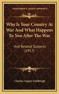 Why Is Your Country At War And What Happens To You After The War: And Related Subjects (1917) - Hardcover