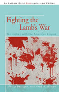 Fighting the Lamb's War: Skirmishes with the American Empire - Paperback