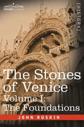 The Stones of Venice - Volume I: The Foundations - Hardcover