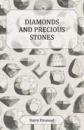 Diamonds and Precious Stones: Their History, Value and Distinguishing Characteristics, with Simple Tests for their Identification - Paperback