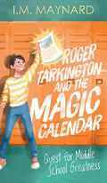 Roger Tarkington and the Magic Calendar: Quest for Middle School Greatness - Hardcover