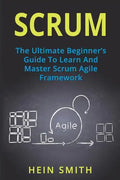 Scrum: The Ultimate Beginner's Guide To Learn And Master Scrum Agile Framework - Paperback