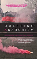 Queering Anarchism: Addressing and Undressing Power and Desire - Paperback