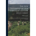 The New Testament of Our Lord and Saviour Jesus Christ: Published in 1526; Being the First Translation From the Greek Into English - Paperback