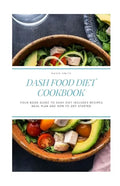 Dash Food Diet Cookbook: Your Book Guide to Dash Diet Includes Recipes Meal Plan and How to Get Started - Paperback