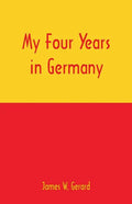 My Four Years in Germany - Paperback
