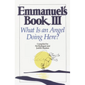 Emmanuel's Book III: What Is an Angel Doing Here? - Paperback