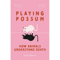 Playing Possum: How Animals Understand Death - Hardcover