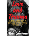 Love and Trauma: A Memoir of a Small Girl Who Grew Up - Hardcover