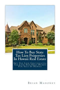 How To Buy State Tax Lien Properties In Hawaii Real Estate: Get Tax Lien Certificates, Tax Lien And Deed Homes For Sale In Hawaii - Paperback
