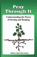 Pray Through It: Understanding the Significance of Sowing and Reaping - Paperback
