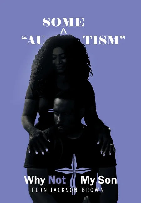 "Au-Some-Tism" - Why Not My Son - Hardcover