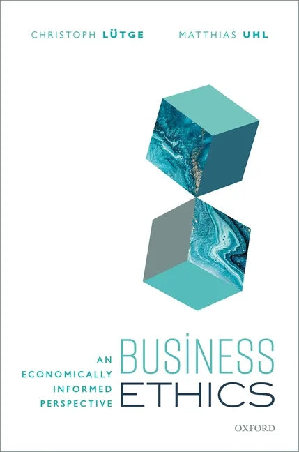 Business Ethics: An Economically Informed Perspective - Hardcover
