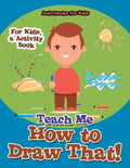 Teach Me How to Draw That! For Kids, a Activity Book - Paperback