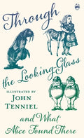 Through the Looking-Glass and What Alice Found There - Hardcover