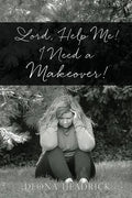 Lord, Help Me! I Need a Makeover! - Paperback