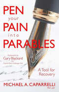 Pen Your Pain Into Parables: A Tool for Recovery - Paperback