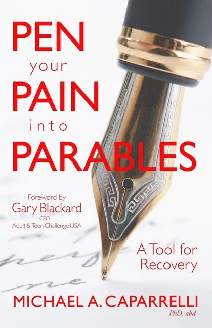 Pen Your Pain Into Parables: A Tool for Recovery - Paperback
