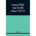 Commerce Of Rhode Island 1726-1800 (Volume I) 1726-1774 - Paperback