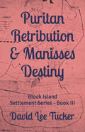 Puritan Retribution & Manisses Destiny: Block Island Settlement Series - Book III - Paperback