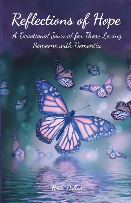 Reflections of Hope: A Devotional Journal for Those Loving Someone with Dementia - Paperback