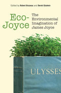 Eco-Joyce: The Environmental Imagination of James Joyce - Hardcover