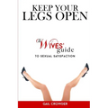 Keep Your Legs Open A Wives' Guide To Sexual Satisfaction - Paperback
