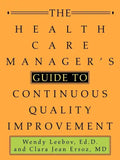 The Health Care Manager's Guide to Continuous Quality Improvement - Paperback