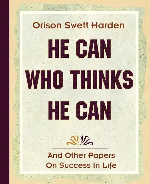 He Can Who Thinks He Can (1908) - Paperback
