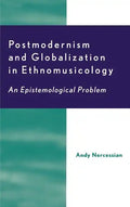 Postmodernism and Globalization in Ethnomusicology: An Epistemological Problem - Hardcover