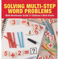 Solving Multi-Step Word Problems - Math Workbooks Grade 3 Children's Math Books - Hardcover