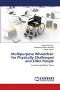 Multipurpose Wheelchair for Physically Challenged and Elder People - Paperback
