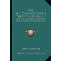 The Dale Carnegie Course, The Little Red Book: How The Course Is Conducted, What You Do At Each Session - Paperback