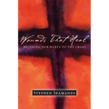 Wounds That Heal: Bringing Our Hurts to the Cross - Paperback