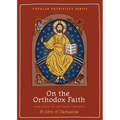 On the Orthodox Faith: Volume 3 of the Fount of Knowledge - Paperback