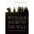 With Our Backs to the Wall: Victory and Defeat in 1918 - Paperback