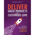 Deliver Great Products That Customers Love: The Guide to Product Management for Innovators, Leaders, and Entrepreneurs - Hardcover