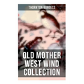 Old Mother West Wind Collection: Wonderful Warmhearted Collection of Nature and Animal Tales & Beloved Bedtime Stories - Paperback
