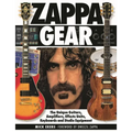 Zappa Gear: The Unique Guitars, Amplifiers, Effects Units, Keyboards and Studio Equipment - Hardcover