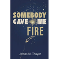 Somebody Gave Me Fire - Paperback