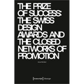 The Prize of Success: The Swiss Design Awards and the Closed Networks of Promotion - Paperback