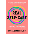 Real Self-Care: A Transformative Program for Redefining Wellness (Crystals, Cleanses, and Bubblebaths Not Included) - Hardcover