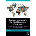 Teaching Literature in the World Language Classroom: A Practical Guide That Uses Bloom's Taxonomy to Enhance Learning - Paperback