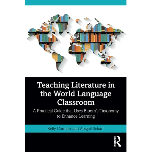 Teaching Literature in the World Language Classroom: A Practical Guide That Uses Bloom's Taxonomy to Enhance Learning - Paperback