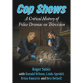 Cop Shows: A Critical History of Police Dramas on Television - Paperback