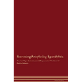 Reversing Ankylosing Spondylitis The Raw Vegan Detoxification & Regeneration Workbook for Curing Patients. - Paperback