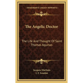 The Angelic Doctor: The Life And Thought Of Saint Thomas Aquinas - Hardcover