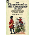 The Chronicles of an Old Campaigner 1692-1717: The Recollections of a French Dragoon Officer During the War of Spanish Succession - Paperback