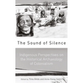 The Sound of Silence: Indigenous Perspectives on the Historical Archaeology of Colonialism - Paperback