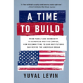 A Time to Build: From Family and Community to Congress and the Campus, How Recommitting to Our Institutions Can Revive the American Dream - Paperback